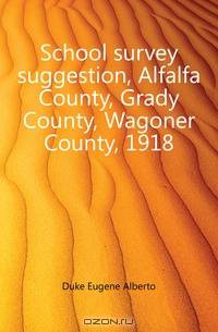 School survey suggestion, Alfalfa County, Grady County, Wagoner County, 1918