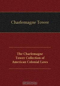 The Charlemagne Tower Collection of American Colonial Laws
