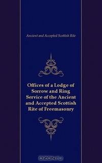 Offices of a Lodge of Sorrow and Ring Service of the Ancient and Accepted Scottish Rite of Freemasonry