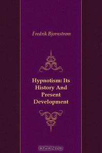 Hypnotism: Its History And Present Development