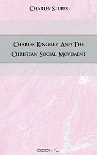 Charles Kingsley And The Christian Social Movement