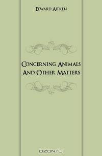 Concerning Animals And Other Matters