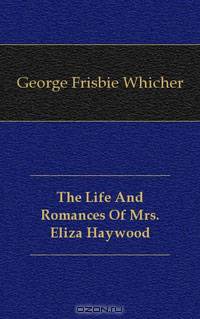 The Life And Romances Of Mrs. Eliza Haywood