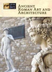 Ancient Roman Art and Architecture (Eye on Art)