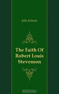The Faith Of Robert Louis Stevenson