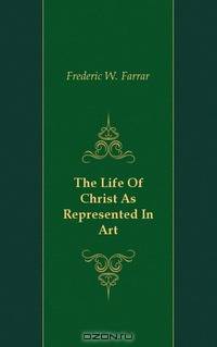 The Life Of Christ As Represented In Art