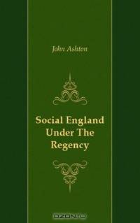 Social England Under The Regency