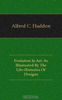 Evolution In Art: As Illustrated By The Life-Histories Of Designs