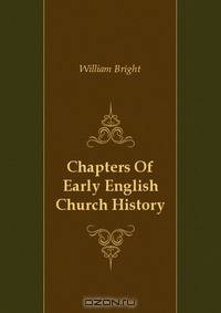 Chapters Of Early English Church History