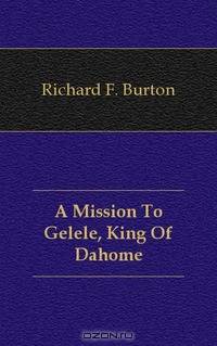 A Mission To Gelele, King Of Dahome