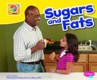 Sugars and Fats (Pebble Plus: What