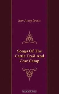 Songs Of The Cattle Trail And Cow Camp