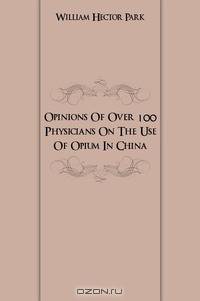 Opinions Of Over 100 Physicians On The Use Of Opium In China