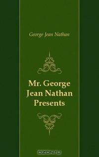 Mr. George Jean Nathan Presents