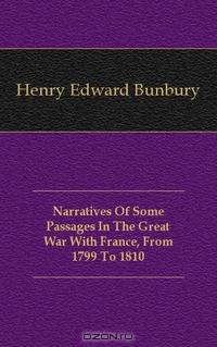 Narratives Of Some Passages In The Great War With France, From 1799 To 1810