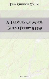 A Treasury Of Minor British Poetry (1896)