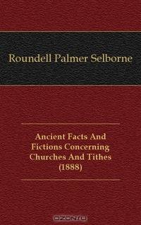 Ancient Facts And Fictions Concerning Churches And Tithes (1888)