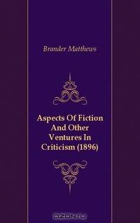 Aspects Of Fiction And Other Ventures In Criticism (1896)