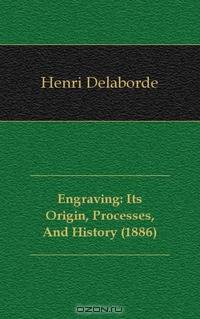 Engraving: Its Origin, Processes, And History (1886)