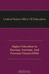 Higher Education In Russian, Austrian, And Prussian Poland (1896)
