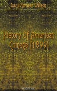 History Of American Coinage (1899)