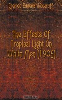 The Effects Of Tropical Light On White Men (1905)