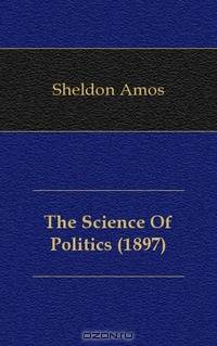 The Science Of Politics (1897)