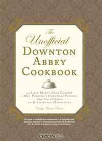 The Unofficial Downton Abbey Cookbook: From Lady Mary