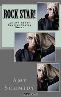 Rock Star! An Eva Heart, Vampire Slayer Novel (Volume 1)