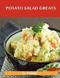 Potato Salad Greats: Delicious Potato Salad Recipes, The Top 58 Potato Salad Recipes