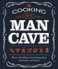 Cooking for the Man Cave: What to Eat When Kicking Back with Family & Friends