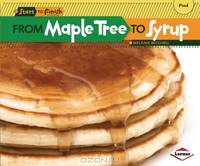 From Maple Tree to Syrup (Start to Finish, Second Series: Food)
