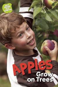 Apples Grow on Trees (What Grows in My Garden)