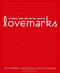 Lovemarks. El futuro mas alla de las marcas (Spanish Edition)
