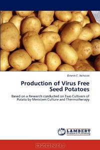 Production of Virus Free Seed Potatoes: Based on a Research conducted on Two Cultivars of Potato by Meristem Culture and Thermotherapy