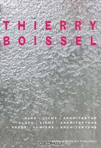 Thierry Boissel: Glass, Light, Architecture