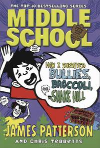 Middle School: How I Survived Bullies, Broccoli, and Snake Hill