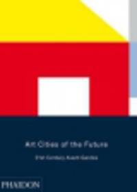 Art Cities of the Future. 21st-Century Avant-Gardes