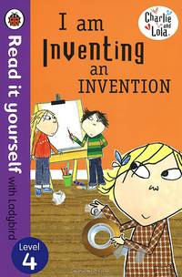 Charlie and Lola: I am Inventing an Invention: Level 4