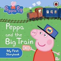 Peppa Pig: Peppa and the Big Train My First Storybook