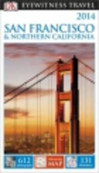 Eyewitness Travel Guide. San Francisco and Northern California 2014