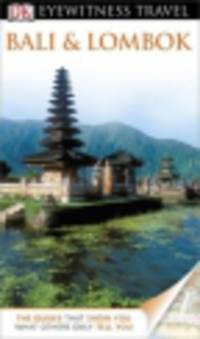 Eyewitness Travel Guide. Bali and Lombok 2013