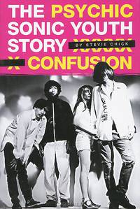 Psychic Confusion: The Sonic Youth Story