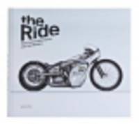 The Ride. New Custom Motorcycles and Their Builders