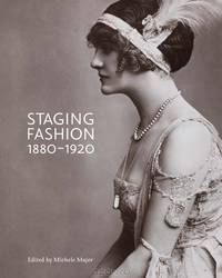 Staging Fashionm 1880-1920 - Jane Hading, Lily Elsie, Billie Burke