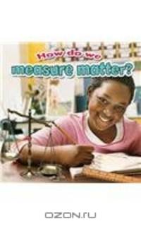 How Do We Measure Matter? (Matter Close-Up)