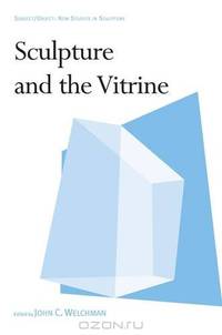 Sculpture and the Vitrine (Subject/Object: New Studies in Sculpture)