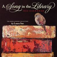 A Song in the Library 2014 Wall Calendar: The Birds & Books Collection by Laura Sue