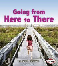 Going from Here to There (First Step Nonfiction - Balance and Motion)