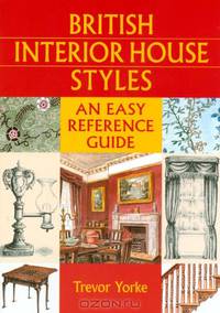 British House Interiors 1500-1960: An Easy Reference Guide (British Living History)